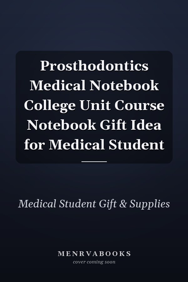 Prosthodontics Medical Notebook College Unit Course Notebook Gift Idea for Medical Student