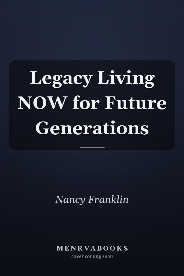 Legacy Living NOW for Future Generations