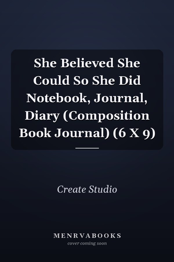 She Believed She Could So She Did Notebook, Journal, Diary (Composition Book Journal) (6 X 9)