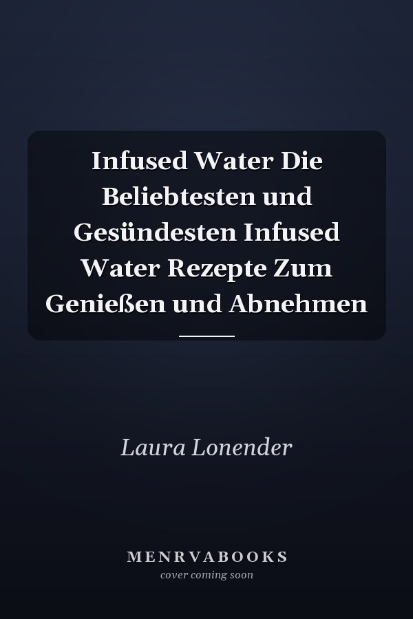 Infused Water Die Beliebtesten und Gesündesten Infused Water Rezepte Zum Genießen und Abnehmen