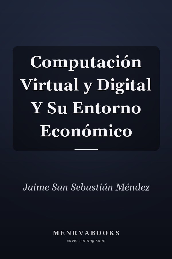 Computación Virtual y Digital Y Su Entorno Económico