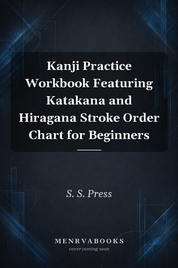 Kanji Practice Workbook Featuring Katakana and Hiragana Stroke Order Chart for Beginners