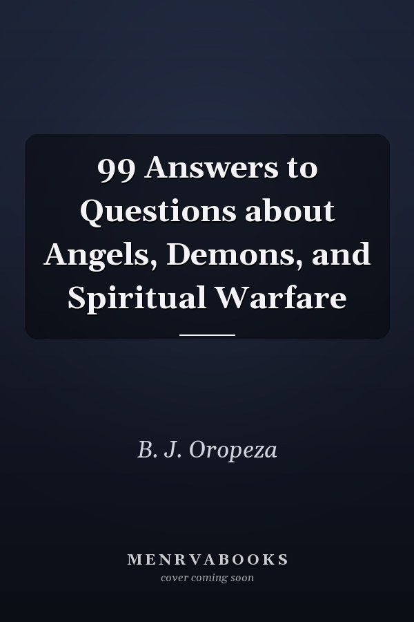 99 Answers to Questions about Angels, Demons, and Spiritual Warfare