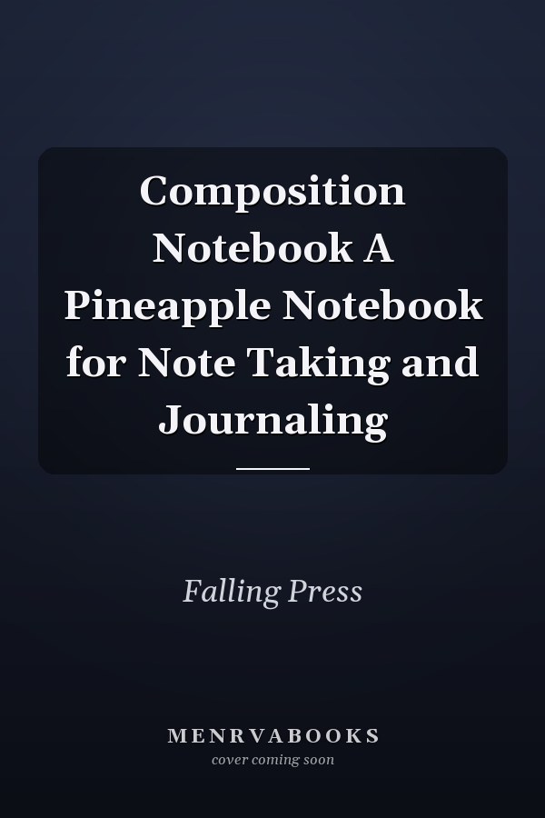 Composition Notebook A Pineapple Notebook for Note Taking and Journaling