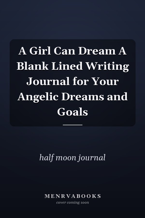 A Girl Can Dream A Blank Lined Writing Journal for Your Angelic Dreams and Goals