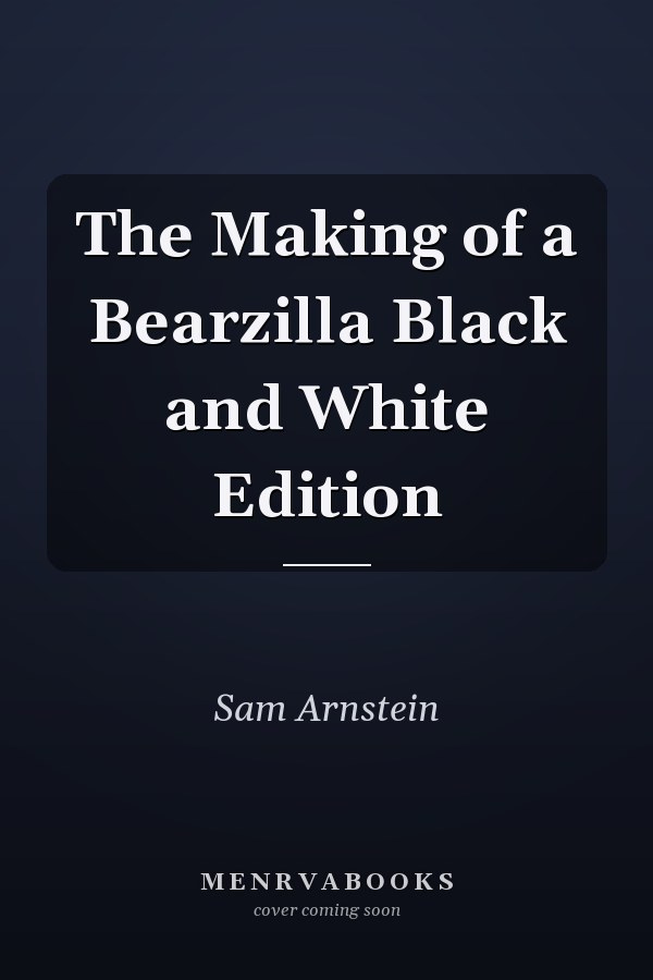 The Making of a Bearzilla Black and White Edition