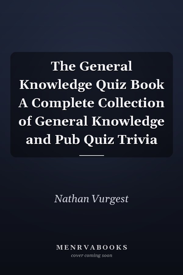 The General Knowledge Quiz Book A Complete Collection of General Knowledge and Pub Quiz Trivia