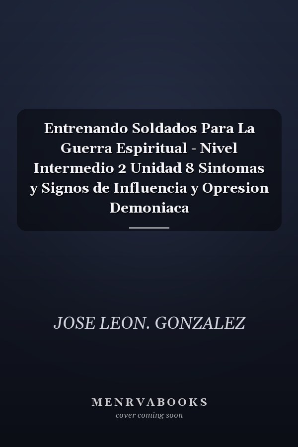 Entrenando Soldados Para La Guerra Espiritual - Nivel Intermedio 2 Unidad 8 Sintomas y Signos de Influencia y Opresion Demoniaca
