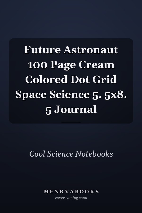 Future Astronaut 100 Page Cream Colored Dot Grid Space Science 5. 5x8. 5 Journal