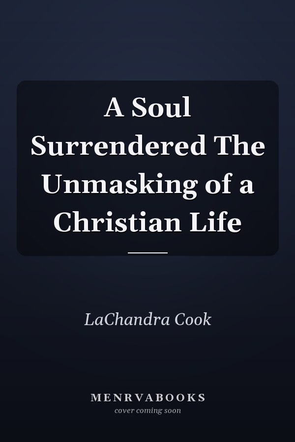 A Soul Surrendered The Unmasking of a Christian Life