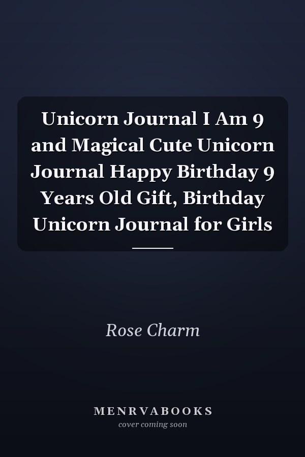 Unicorn Journal I Am 9 and Magical Cute Unicorn Journal Happy Birthday 9 Years Old Gift, Birthday Unicorn Journal for Girls