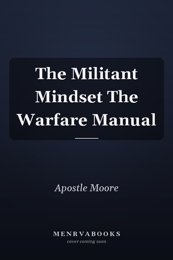 The Militant Mindset The Warfare Manual
