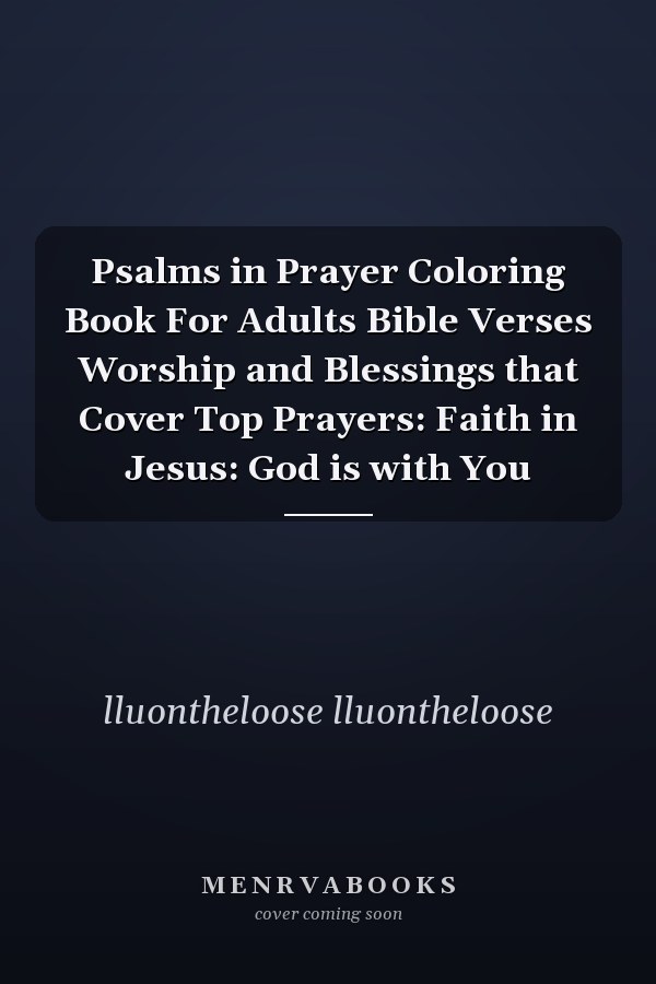 Psalms in Prayer Coloring Book For Adults Bible Verses Worship and Blessings that Cover Top Prayers: Faith in Jesus: God is with You