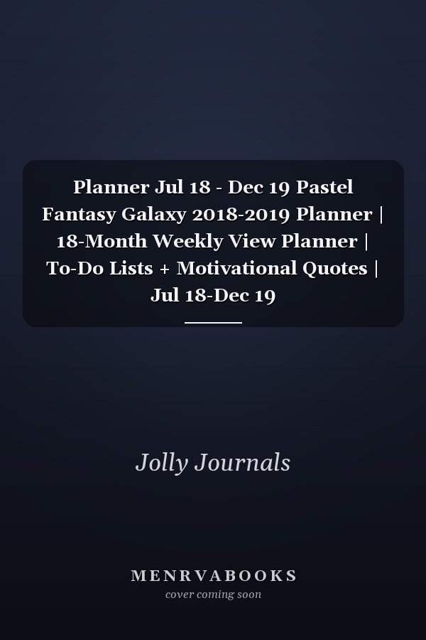 Planner Jul 18 - Dec 19 Pastel Fantasy Galaxy 2018-2019 Planner | 18-Month Weekly View Planner | To-Do Lists + Motivational Quotes | Jul 18-Dec 19