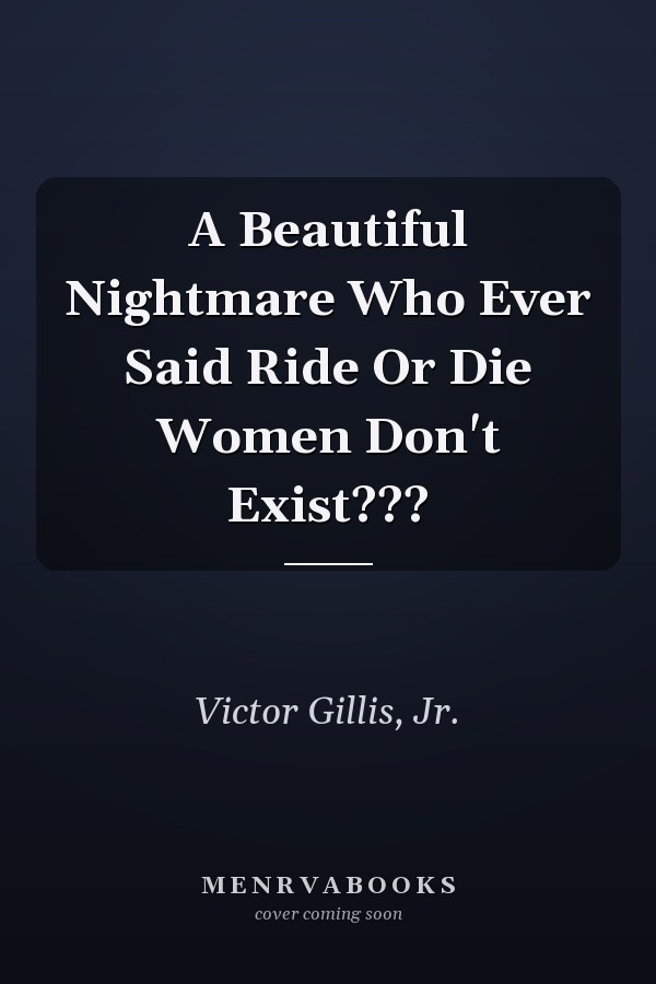 A Beautiful Nightmare Who Ever Said Ride Or Die Women Don't Exist???