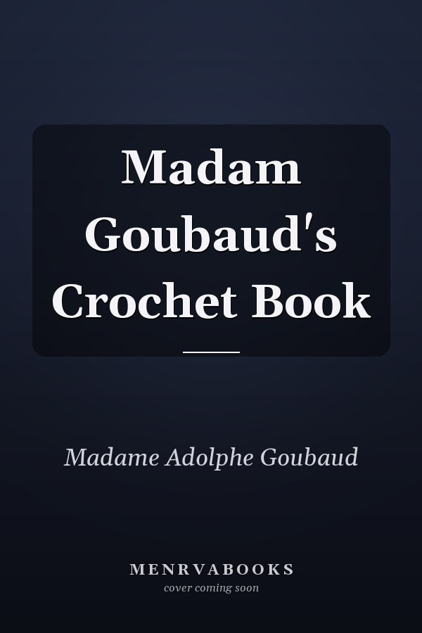 Madam Goubaud's Crochet Book