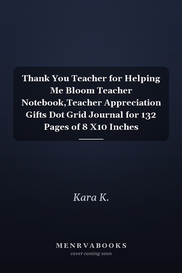 Thank You Teacher for Helping Me Bloom Teacher Notebook,Teacher Appreciation Gifts Dot Grid Journal for 132 Pages of 8 X10 Inches