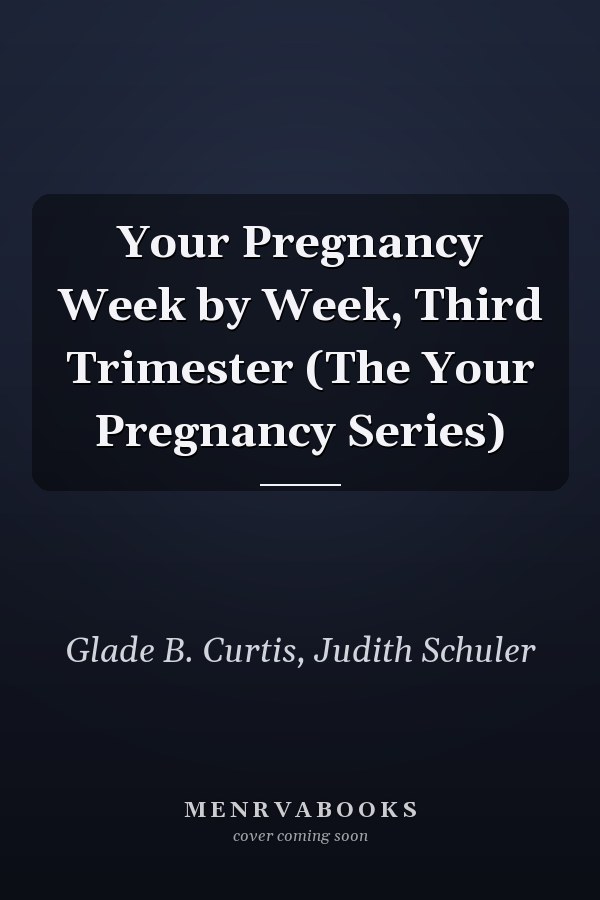 Your Pregnancy Week by Week, Third Trimester (The Your Pregnancy Series)