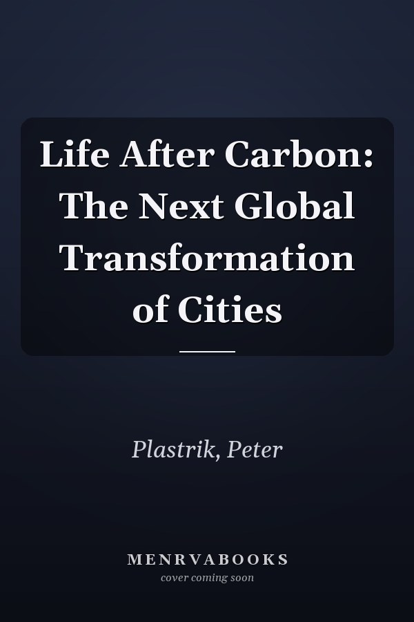 Life After Carbon: The Next Global Transformation of Cities