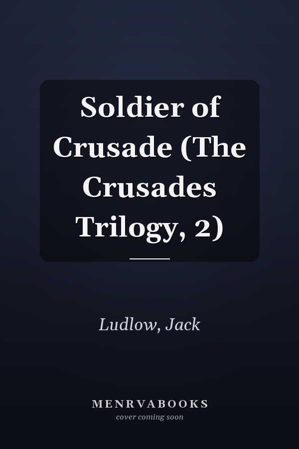 Soldier of Crusade (The Crusades Trilogy, 2)