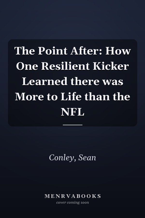 The Point After: How One Resilient Kicker Learned there was More to Life than the NFL
