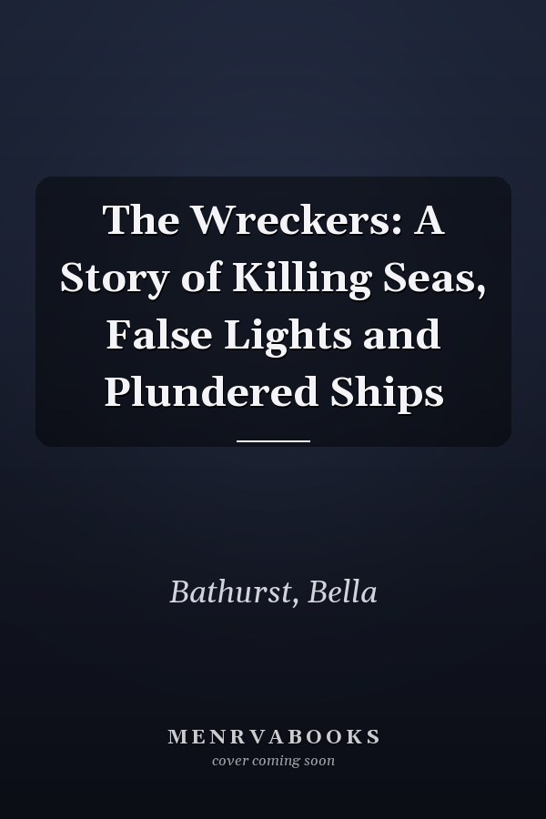 The Wreckers: A Story of Killing Seas, False Lights and Plundered Ships