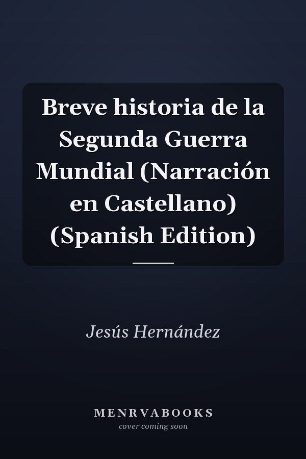 Breve historia de la Segunda Guerra Mundial (Narración en Castellano) (Spanish Edition)