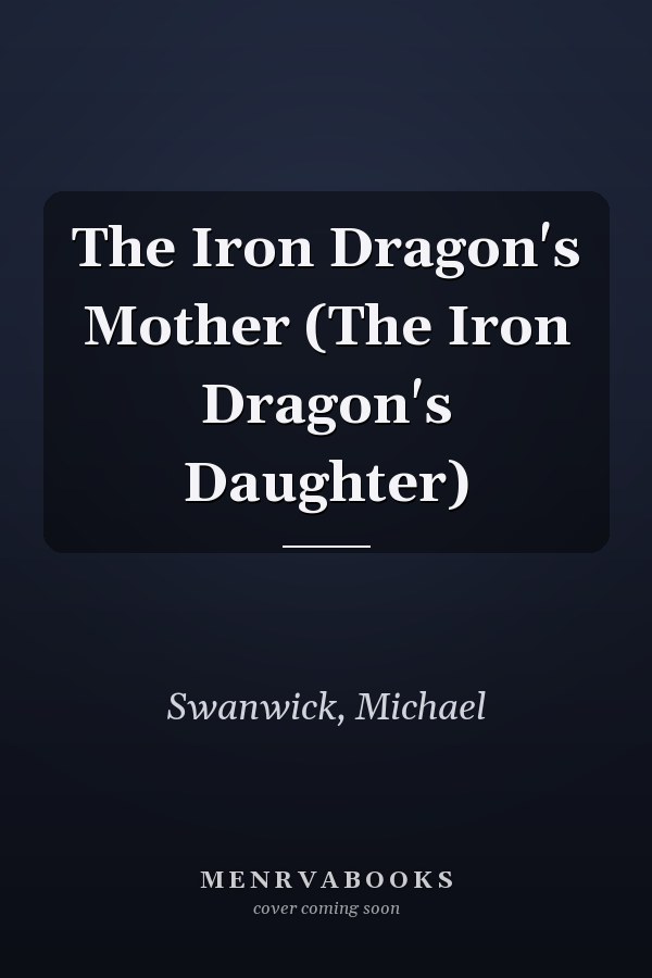 The Iron Dragon's Mother (The Iron Dragon's Daughter)