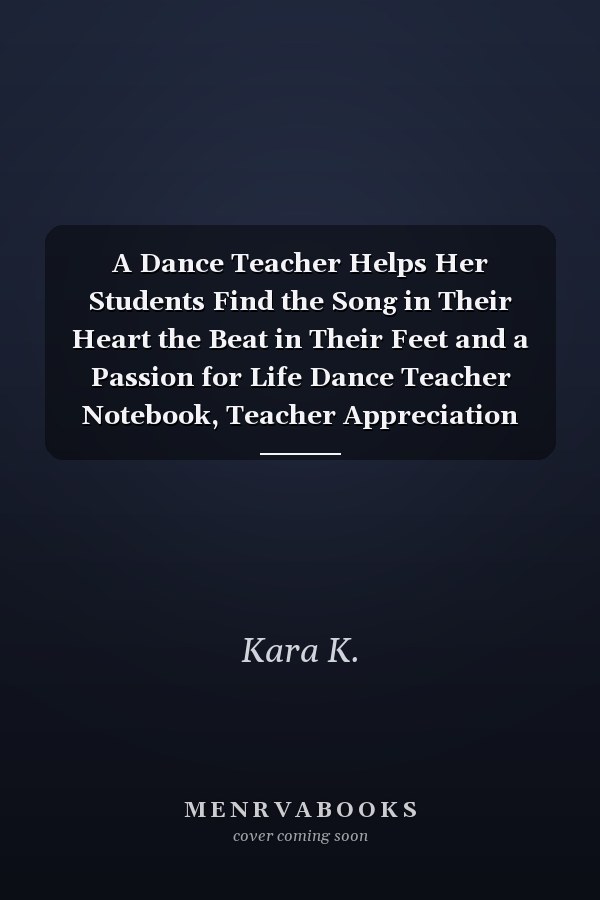 A Dance Teacher Helps Her Students Find the Song in Their Heart the Beat in Their Feet and a Passion for Life Dance Teacher Notebook, Teacher Appreciation Book Journal Year End Notebooks Gifts Journal Dot Grid Journal 132 Pages of 8 X10 Inches