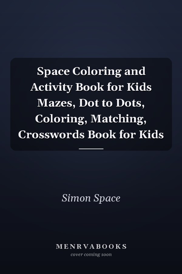 Space Coloring and Activity Book for Kids Mazes, Dot to Dots, Coloring, Matching, Crosswords Book for Kids