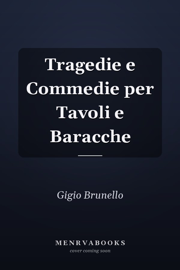 Tragedie e Commedie per Tavoli e Baracche