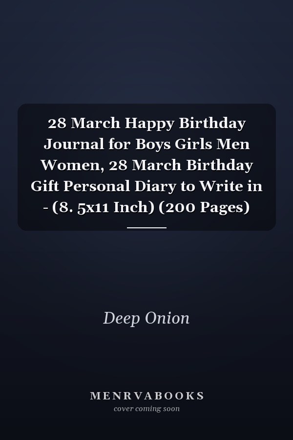 28 March Happy Birthday Journal for Boys Girls Men Women, 28 March Birthday Gift Personal Diary to Write in - (8. 5x11 Inch) (200 Pages)