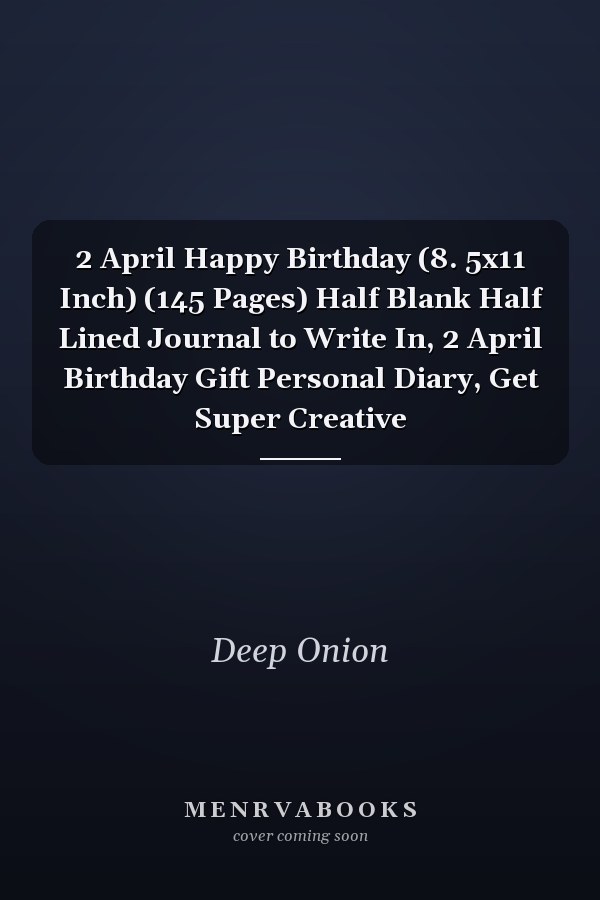 2 April Happy Birthday (8. 5x11 Inch) (145 Pages) Half Blank Half Lined Journal to Write In, 2 April Birthday Gift Personal Diary, Get Super Creative