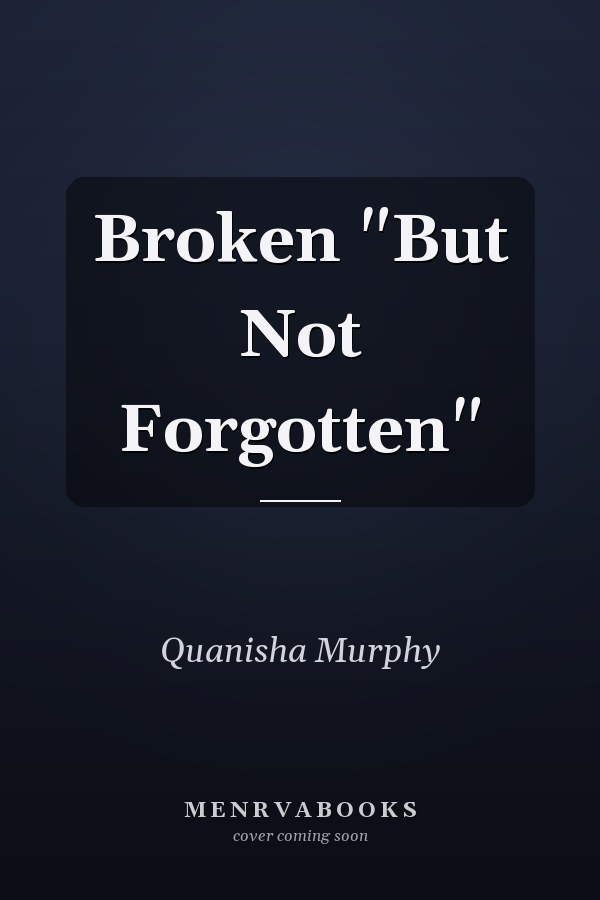 Broken "But Not Forgotten"