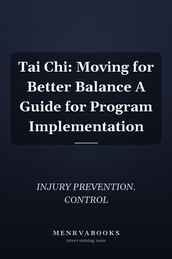 Tai Chi: Moving for Better Balance A Guide for Program Implementation