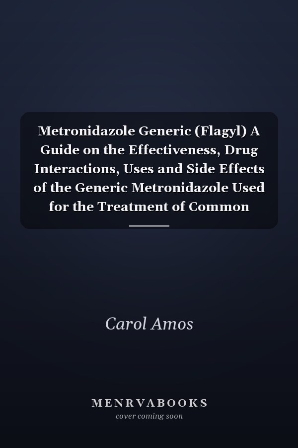 Metronidazole Generic (Flagyl) A Guide on the Effectiveness, Drug Interactions, Uses and Side Effects of the Generic Metronidazole Used for the Treatment of Common Bacterial and Parasitic Infections