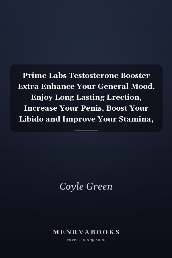 Prime Labs Testosterone Booster Extra Enhance Your General Mood, Enjoy Long Lasting Erection, Increase Your Penis, Boost Your Libido and Improve Your Stamina, Energy to Enjoy an Electrifying Love Making with Prime Labs Testosterone Booster Extra