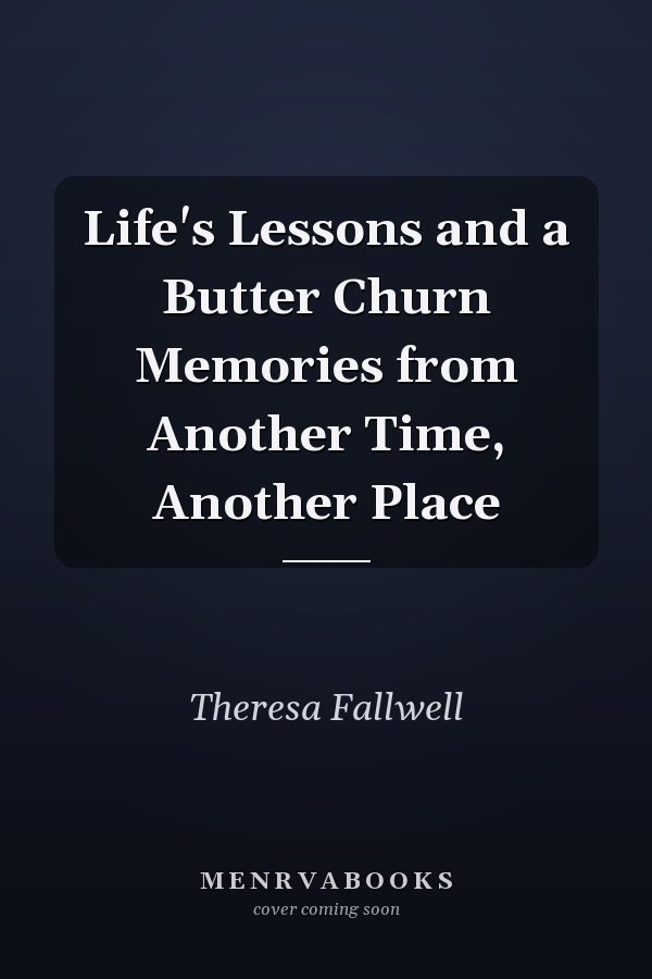 Life's Lessons and a Butter Churn Memories from Another Time, Another Place
