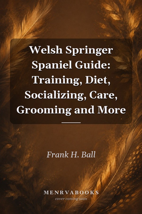 Welsh Springer Spaniel Guide: Training, Diet, Socializing, Care, Grooming and More
