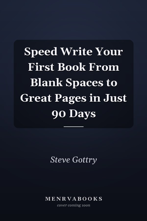 Speed Write Your First Book From Blank Spaces to Great Pages in Just 90 Days