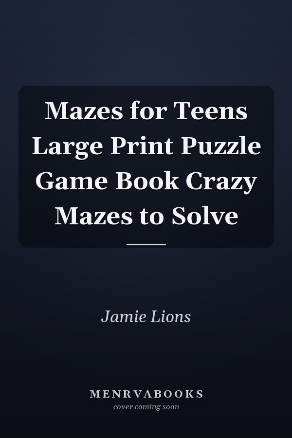 Mazes for Teens Large Print Puzzle Game Book Crazy Mazes to Solve
