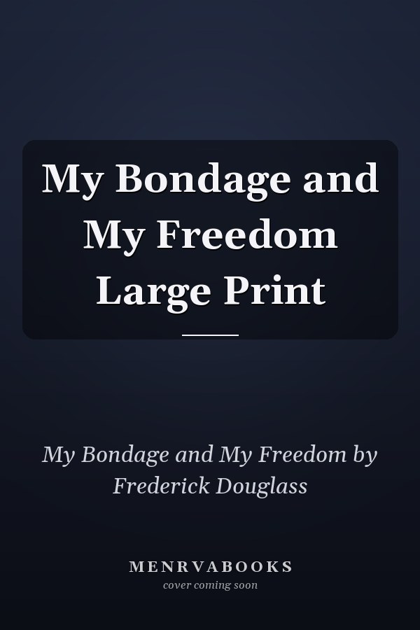 My Bondage and My Freedom Large Print