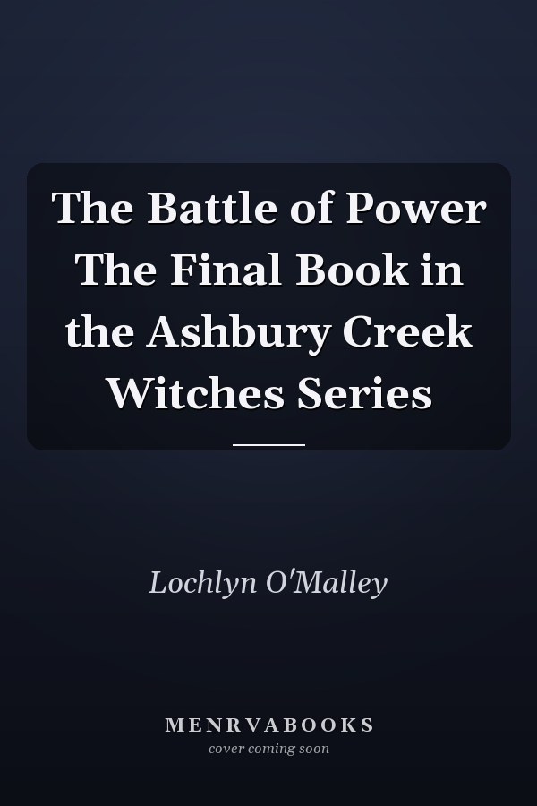 The Battle of Power The Final Book in the Ashbury Creek Witches Series