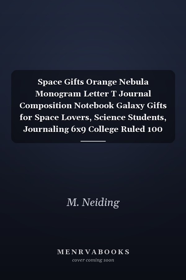 Space Gifts Orange Nebula Monogram Letter T Journal Composition Notebook Galaxy Gifts for Space Lovers, Science Students, Journaling 6x9 College Ruled 100 Pages