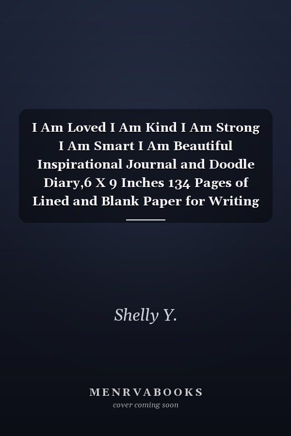 I Am Loved I Am Kind I Am Strong I Am Smart I Am Beautiful Inspirational Journal and Doodle Diary,6 X 9 Inches 134 Pages of Lined and Blank Paper for Writing and Drawing (kids Journals for Girls)