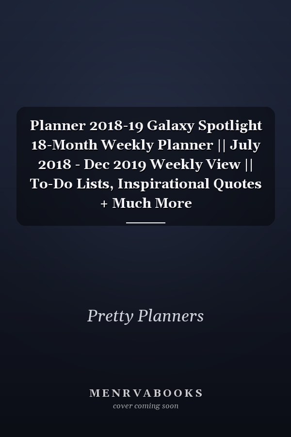 Planner 2018-19 Galaxy Spotlight 18-Month Weekly Planner || July 2018 - Dec 2019 Weekly View || To-Do Lists, Inspirational Quotes + Much More