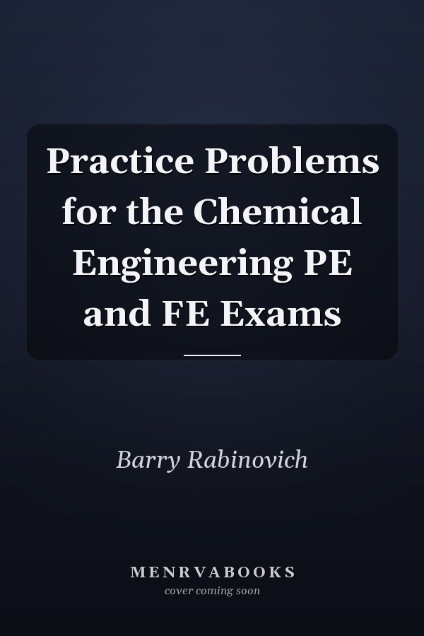 Practice Problems for the Chemical Engineering PE and FE Exams
