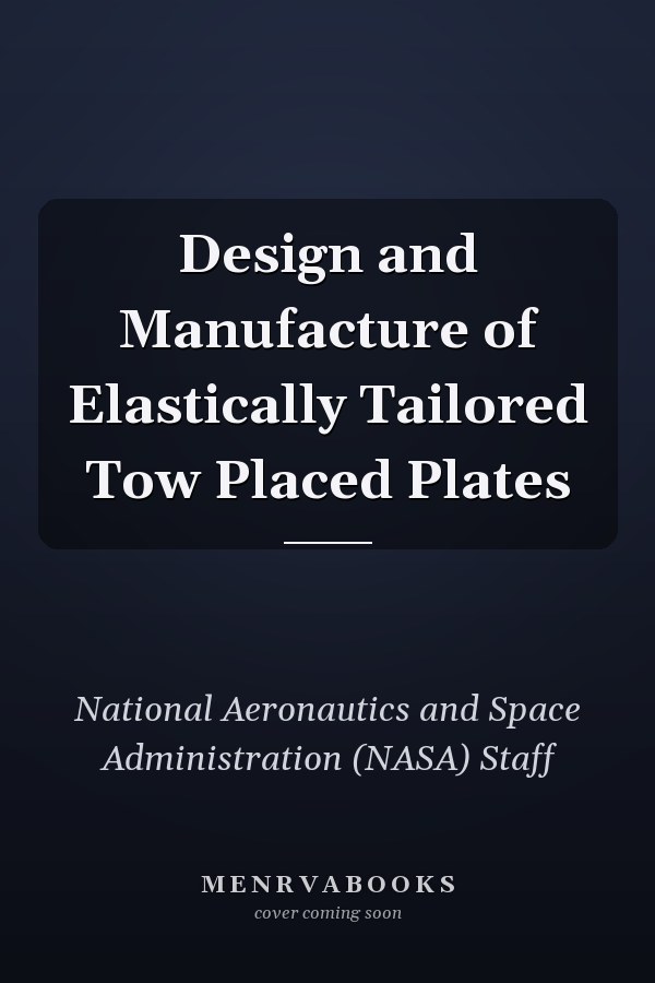 Design and Manufacture of Elastically Tailored Tow Placed Plates
