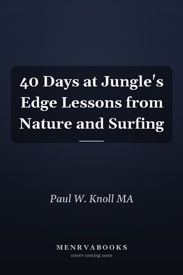 40 Days at Jungle's Edge Lessons from Nature and Surfing
