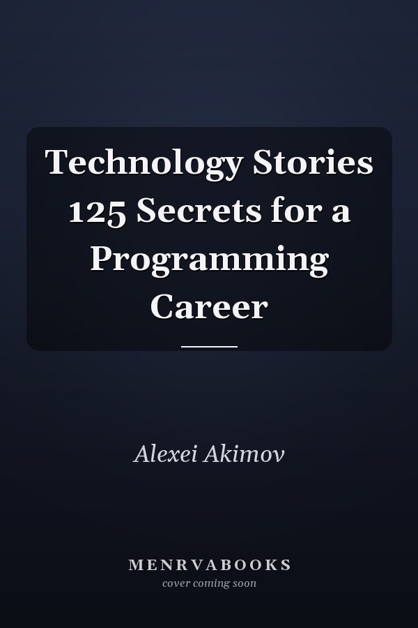 Technology Stories 125 Secrets for a Programming Career
